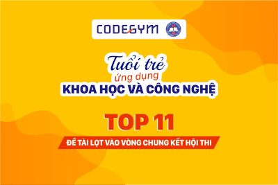 [CodeGym] Top 11 lọt chung kết hội thi: Tuổi trẻ ứng dụng khoa học và công nghệ